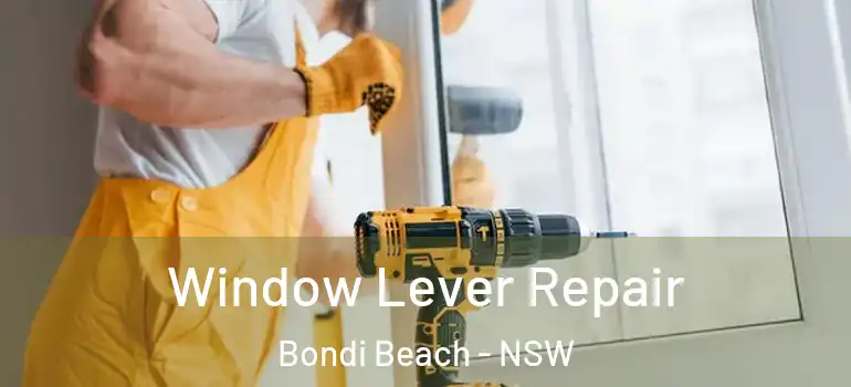 Window Lever Repair Bondi Beach - NSW