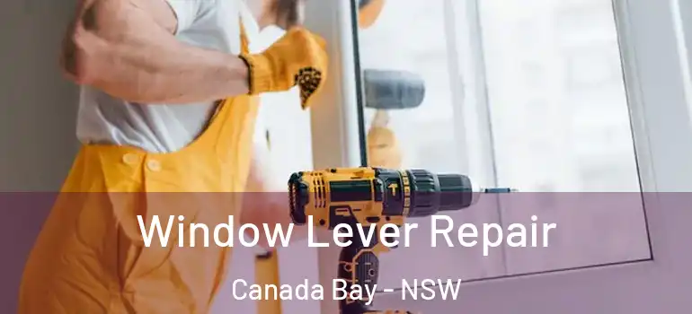 Window Lever Repair Canada Bay - NSW