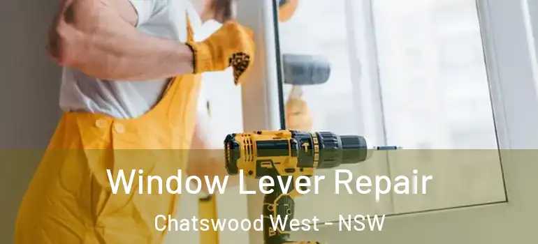 Window Lever Repair Chatswood West - NSW