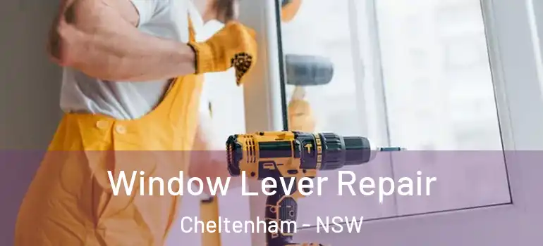 Window Lever Repair Cheltenham - NSW