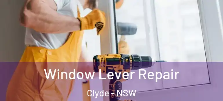 Window Lever Repair Clyde - NSW