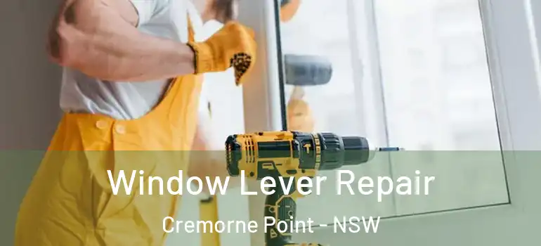 Window Lever Repair Cremorne Point - NSW