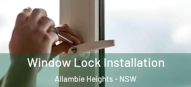Window Lock Installation Allambie Heights - NSW