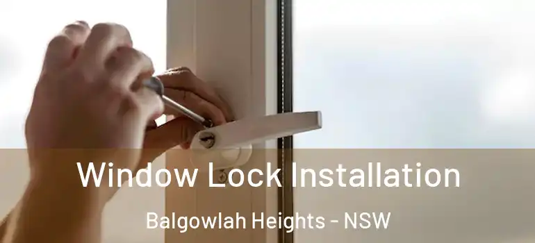 Window Lock Installation Balgowlah Heights - NSW