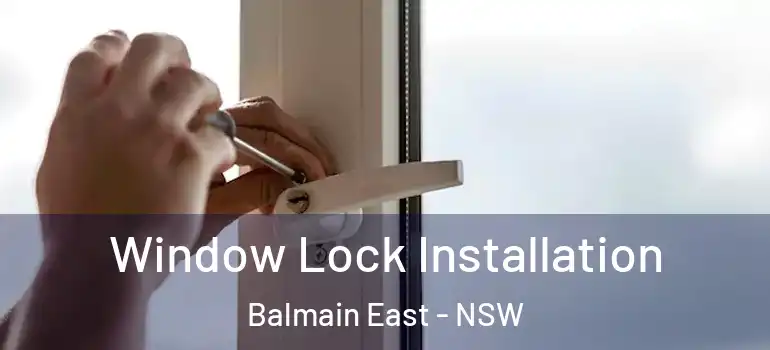 Window Lock Installation Balmain East - NSW