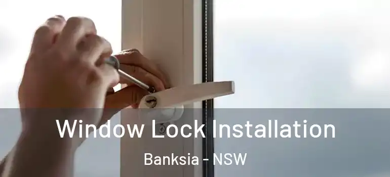 Window Lock Installation Banksia - NSW