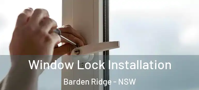 Window Lock Installation Barden Ridge - NSW