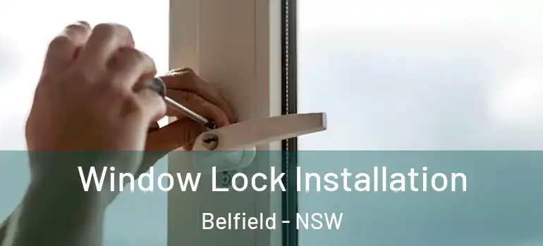 Window Lock Installation Belfield - NSW
