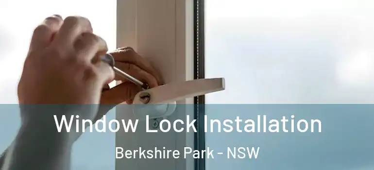Window Lock Installation Berkshire Park - NSW