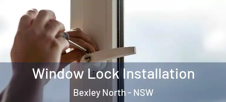 Window Lock Installation Bexley North - NSW
