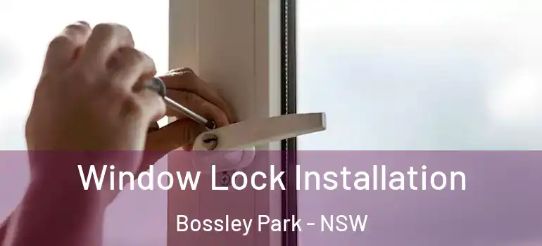 Window Lock Installation Bossley Park - NSW