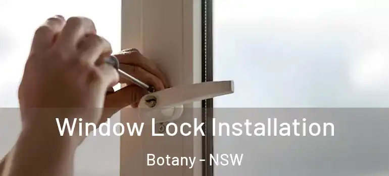 Window Lock Installation Botany - NSW