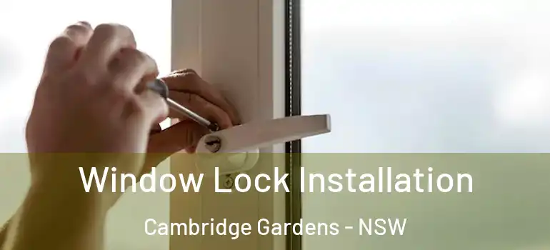 Window Lock Installation Cambridge Gardens - NSW