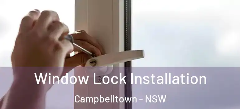 Window Lock Installation Campbelltown - NSW