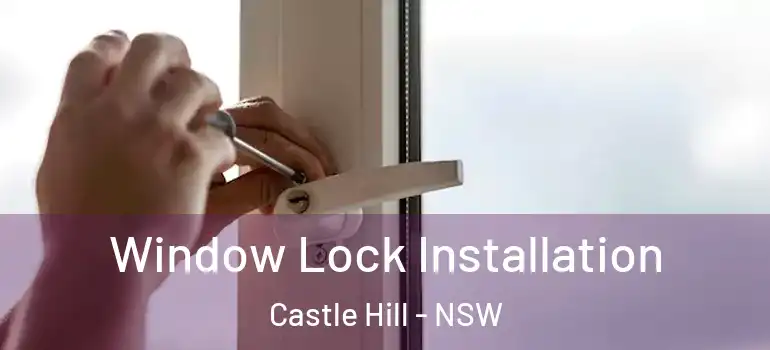  Window Lock Installation Castle Hill - NSW