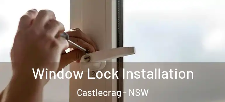 Window Lock Installation Castlecrag - NSW