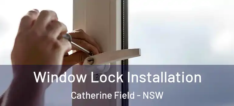 Window Lock Installation Catherine Field - NSW