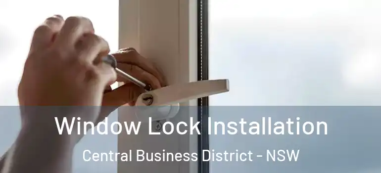 Window Lock Installation Central Business District - NSW