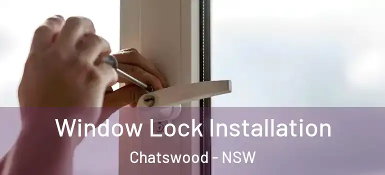 Window Lock Installation Chatswood - NSW