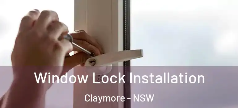 Window Lock Installation Claymore - NSW