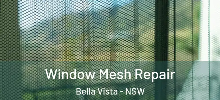 Window Mesh Repair Bella Vista - NSW