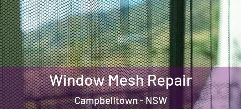 Window Mesh Repair Campbelltown - NSW