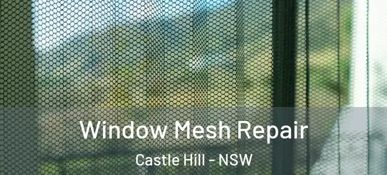 Window Mesh Repair Castle Hill - NSW