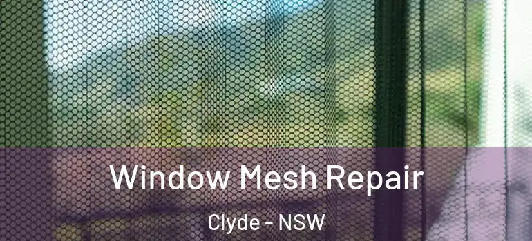 Window Mesh Repair Clyde - NSW