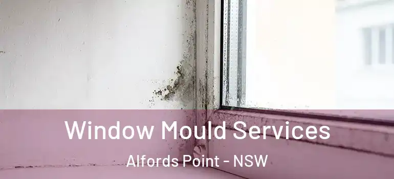 Window Mould Services Alfords Point - NSW