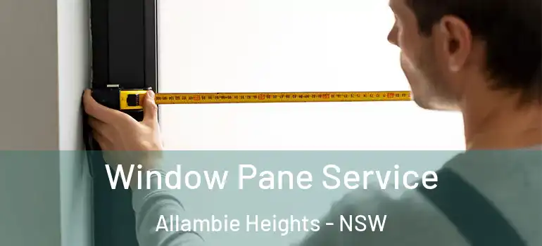 Window Pane Service Allambie Heights - NSW