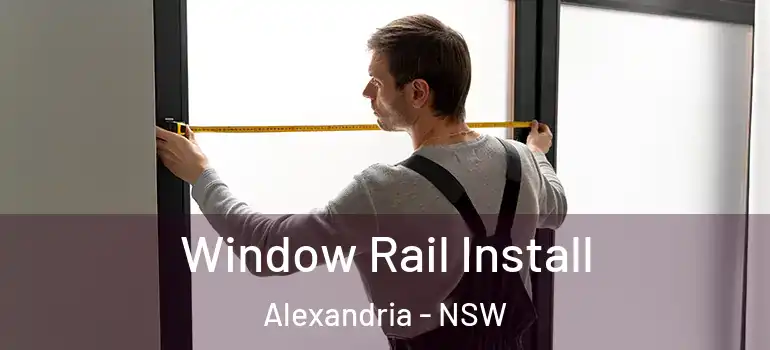 Window Rail Install Alexandria - NSW