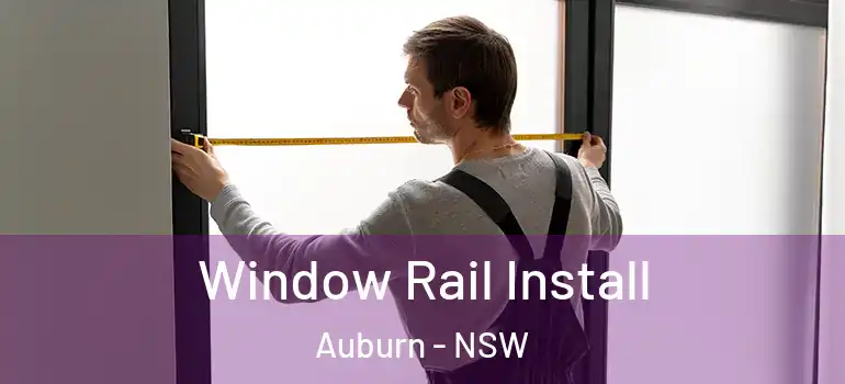Window Rail Install Auburn - NSW