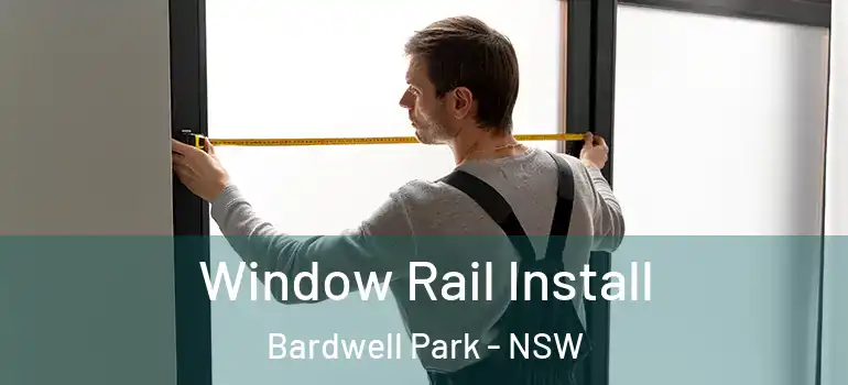  Window Rail Install Bardwell Park - NSW