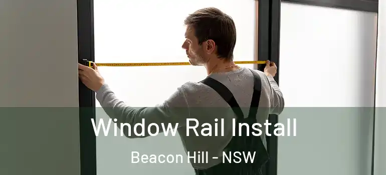 Window Rail Install Beacon Hill - NSW