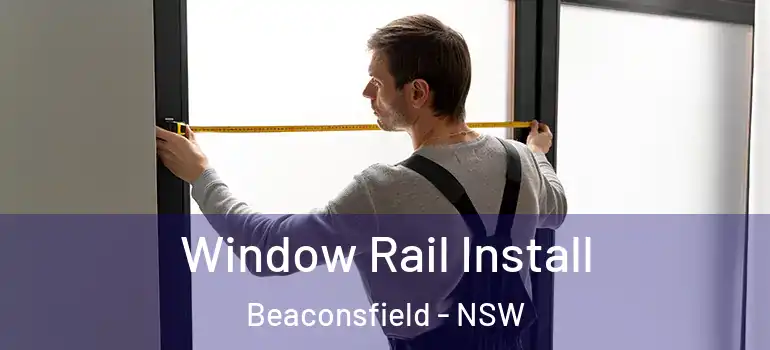  Window Rail Install Beaconsfield - NSW