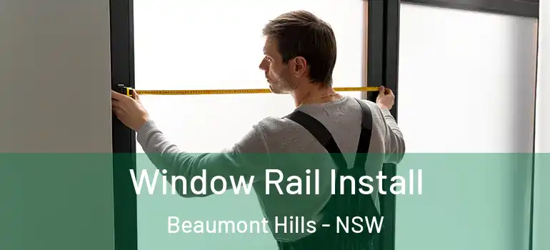  Window Rail Install Beaumont Hills - NSW