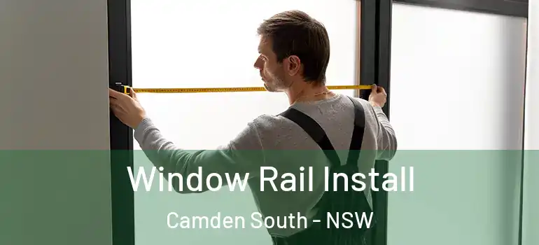 Window Rail Install Camden South - NSW