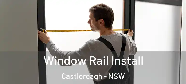  Window Rail Install Castlereagh - NSW