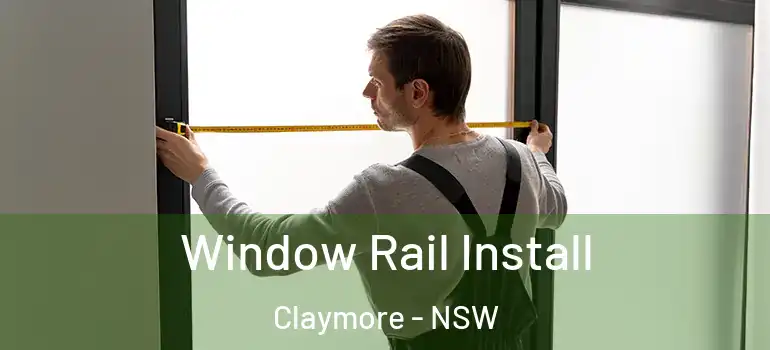  Window Rail Install Claymore - NSW