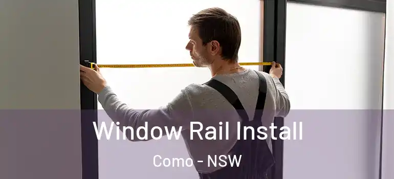  Window Rail Install Como - NSW