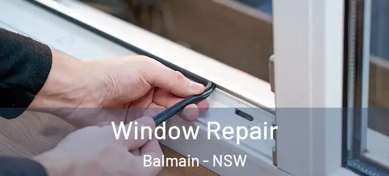 Window Repair Balmain - NSW