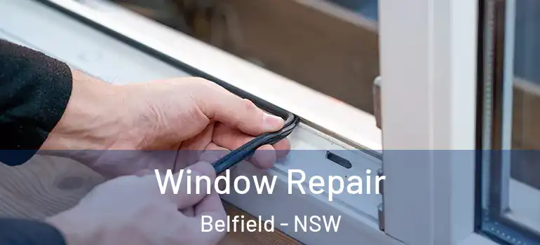 Window Repair Belfield - NSW