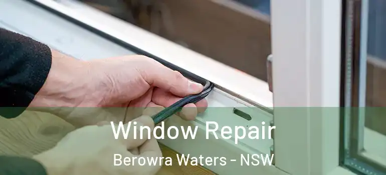 Window Repair Berowra Waters - NSW