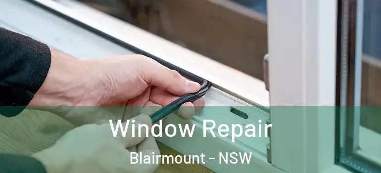 Window Repair Blairmount - NSW