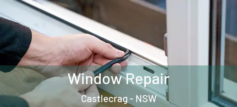  Window Repair Castlecrag - NSW