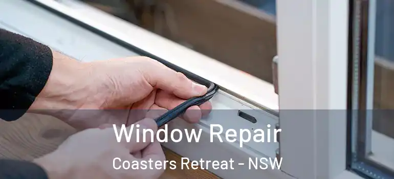 Window Repair Coasters Retreat - NSW