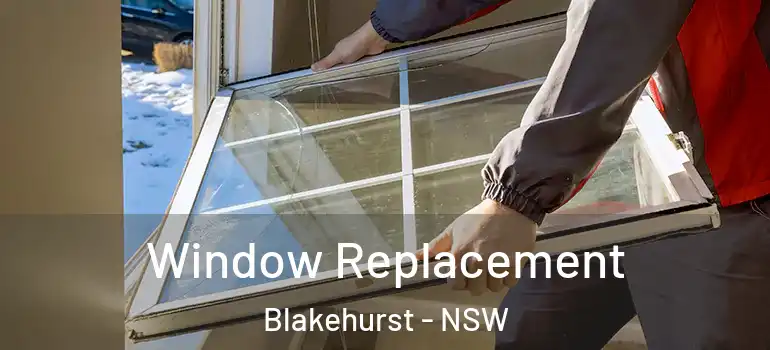 Window Replacement Blakehurst - NSW