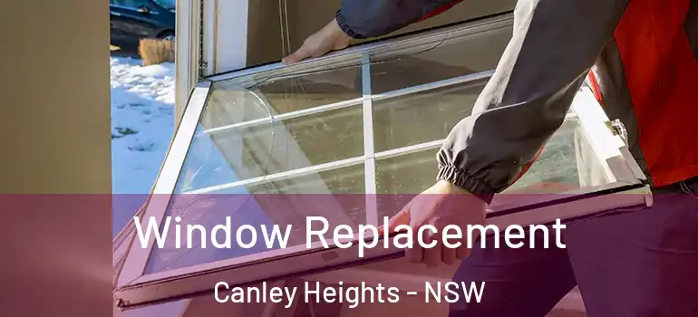 Window Replacement Canley Heights - NSW