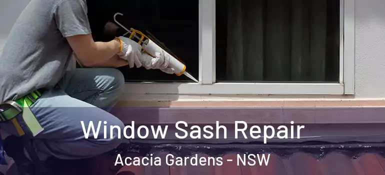 Window Sash Repair Acacia Gardens - NSW
