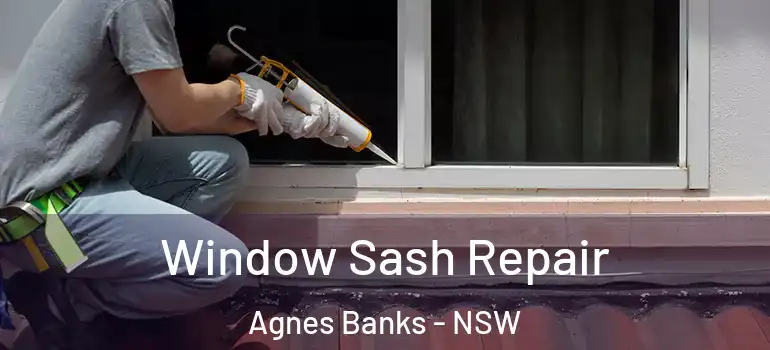 Window Sash Repair Agnes Banks - NSW